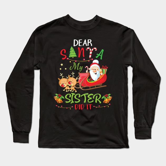Dear Santa My Sister Did It Merry Christmas Xmas Noel Day Long Sleeve T-Shirt by bakhanh123